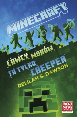 Minecraft. Łowcy mobów. To tylko creeper - Delilah Dawson Minecraft. Najlepsze przygody