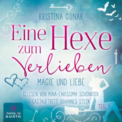 Magie und Liebe - Eine Hexe zum Verlieben, Teil 1 (ungekürzt) - Kristina Günak 