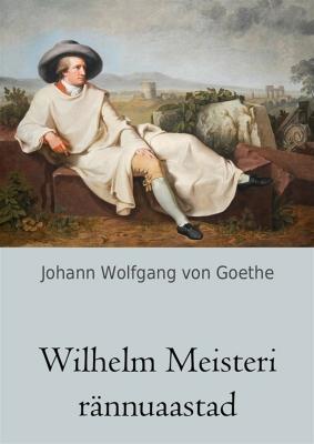 Wilhelm Meisteri rännuaastad - Johann Wolfgang von Goethe 