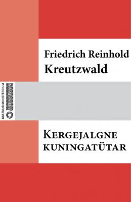 Kergejalgne kuningatütar - Friedrich Reinhold Kreutzwald 