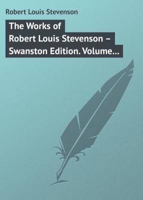 The Works of Robert Louis Stevenson – Swanston Edition. Volume 18 - Robert Louis Stevenson 