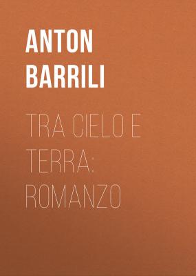 Tra cielo e terra: Romanzo - Barrili Anton Giulio 