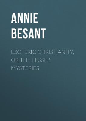 Esoteric Christianity, or The Lesser Mysteries - Annie Besant 