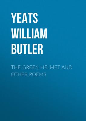 The Green Helmet and Other Poems - William Butler Yeats 