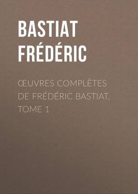 Œuvres Complètes de Frédéric Bastiat, tome 1 - Bastiat Frédéric 