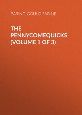 The Pennycomequicks (Volume 1 of 3) - Baring-Gould Sabine 