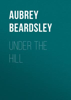 Under the Hill - Beardsley Aubrey 