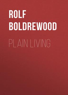 Plain Living - Rolf Boldrewood 
