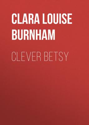 Clever Betsy - Clara Louise  Burnham 