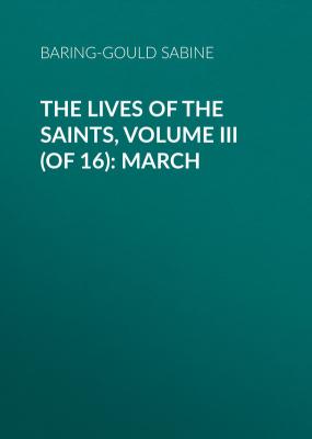 The Lives of the Saints, Volume III (of 16): March - Baring-Gould Sabine 