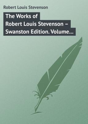 The Works of Robert Louis Stevenson – Swanston Edition. Volume 16 - Robert Louis Stevenson 