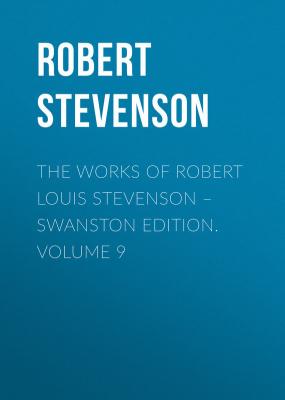 The Works of Robert Louis Stevenson – Swanston Edition. Volume 9 - Robert Louis Stevenson 