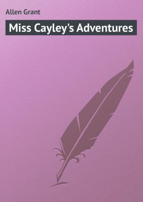 Miss Cayley's Adventures - Allen Grant 