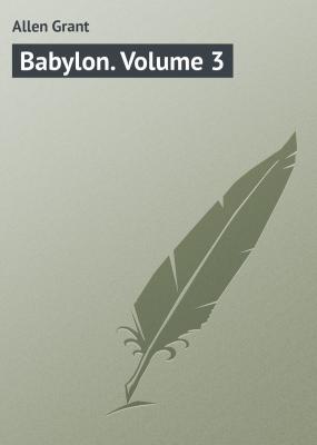 Babylon. Volume 3 - Allen Grant 