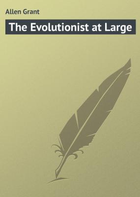 The Evolutionist at Large - Allen Grant 