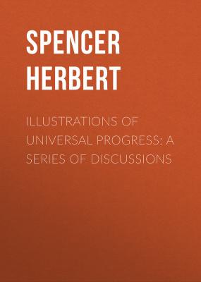 Illustrations of Universal Progress: A Series of Discussions - Spencer Herbert 
