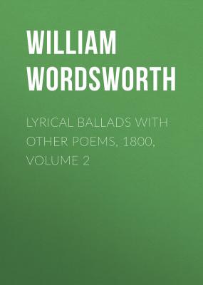 Lyrical Ballads with Other Poems, 1800, Volume 2 - William Wordsworth 