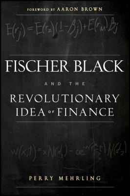 Fischer Black and the Revolutionary Idea of Finance - Aaron Brown 