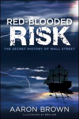 Red-Blooded Risk. The Secret History of Wall Street - Aaron Brown 