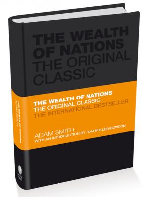 The Wealth of Nations. The Economics Classic - A Selected Edition for the Contemporary Reader - Adam Smith 