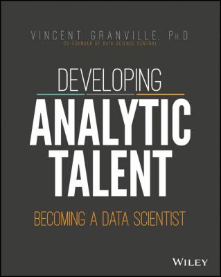 Developing Analytic Talent. Becoming a Data Scientist - Vincent  Granville 