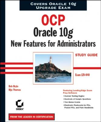 OCP: Oracle 10g New Features for Administrators Study Guide. Exam 1Z0-040 - Bob  Bryla 