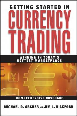 Getting Started in Currency Trading. Winning in Today's Hottest Marketplace - Michael Archer D. 