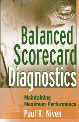 Balanced Scorecard Diagnostics. Maintaining Maximum Performance - Paul Niven R. 