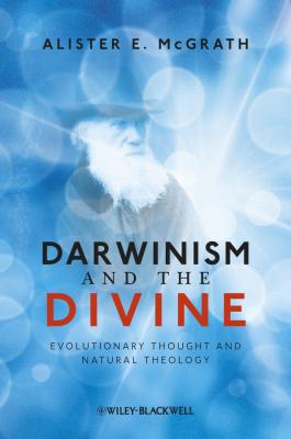 Darwinism and the Divine. Evolutionary Thought and Natural Theology - Alister E. McGrath 