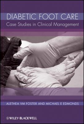 Diabetic Foot Care. Case Studies in Clinical Management - Foster Alethea V.M. 