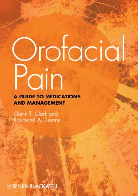 Orofacial Pain. A Guide to Medications and Management - Dionne Raymond A. 