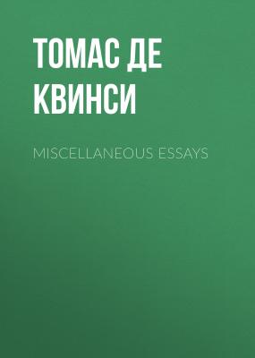 Miscellaneous Essays - Томас Де Квинси 