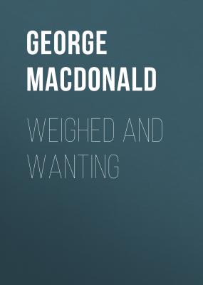 Weighed and Wanting - George MacDonald 