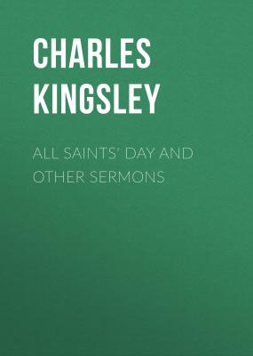 All Saints' Day and Other Sermons - Charles Kingsley 