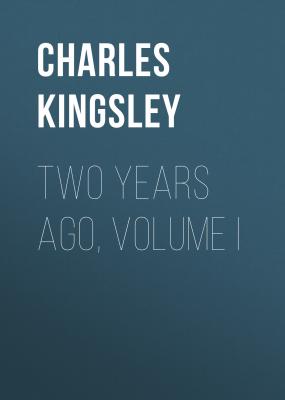 Two Years Ago, Volume I - Charles Kingsley 