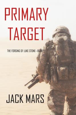 Primary Target - Джек Марс The Forging of Luke Stone