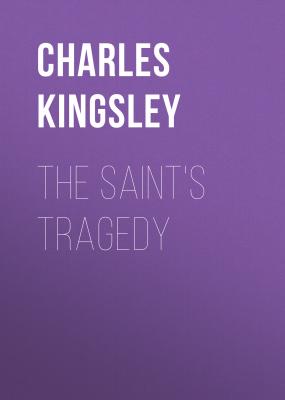 The Saint's Tragedy - Charles Kingsley 