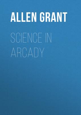 Science in Arcady - Allen Grant 