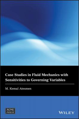 Case Studies in Fluid Mechanics with Sensitivities to Governing Variables - M. Atesmen Kemal 
