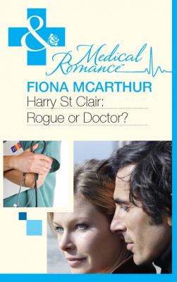 Harry St Clair: Rogue or Doctor? - Fiona McArthur 
