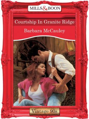 Courtship In Granite Ridge - Barbara  McCauley 