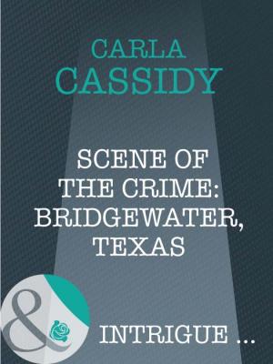 Scene of the Crime: Bridgewater, Texas - Carla  Cassidy 