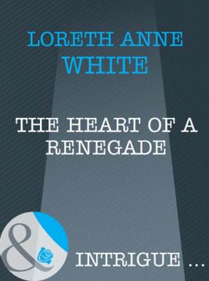 The Heart of a Renegade - Loreth White Anne 