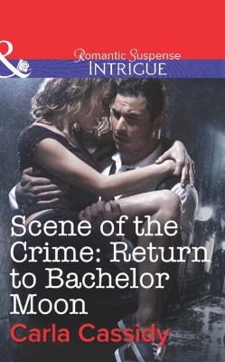 Scene of the Crime: Return to Bachelor Moon - Carla  Cassidy 