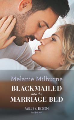 Blackmailed Into The Marriage Bed - Melanie  Milburne 