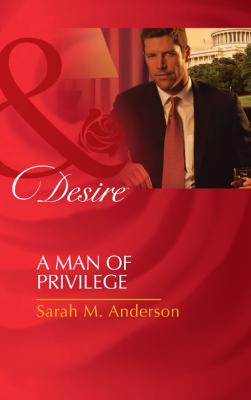 A Man of Privilege - Sarah M. Anderson 