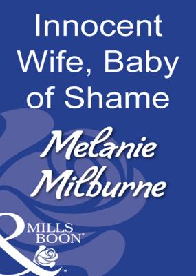Innocent Wife, Baby Of Shame - Melanie  Milburne 
