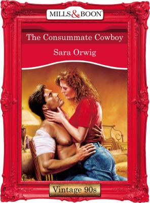 The Consummate Cowboy - Sara  Orwig 
