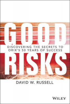 Good Risks. Discovering the Secrets to ORIX's 50 Years of Success - David Russell W. 