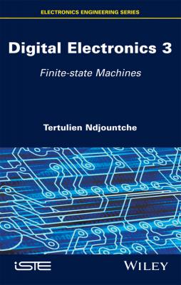 Digital Electronics, Volume 3. Finite-state Machines - Tertulien  Ndjountche 